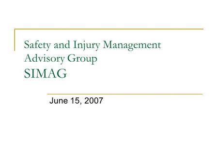 Safety and Injury Management Advisory Group SIMAG June 15, 2007.