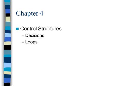 Chapter 4 Control Structures –Decisions –Loops. Chapter 4 selection structures This chapter begins a new path in our programming ability Basically we.