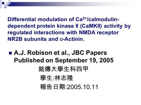 Differential modulation of Ca 2+ /calmodulin- dependent protein kinase II (CaMKII) activity by regulated interactions with NMDA receptor NR2B subunits.