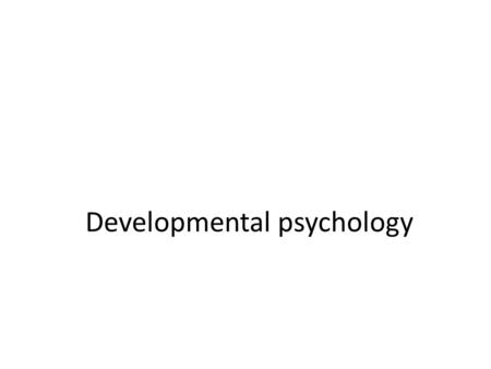 Developmental psychology. Questions Is Nature or Nurture More Important? Does Development Happen in Stages?
