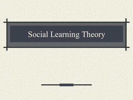 Social Learning Theory. Three Key Concepts Observational learning can be more than just mimicking Children are self-regulatory Triadic reciprocal causation.