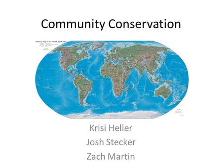 Community Conservation Krisi Heller Josh Stecker Zach Martin.