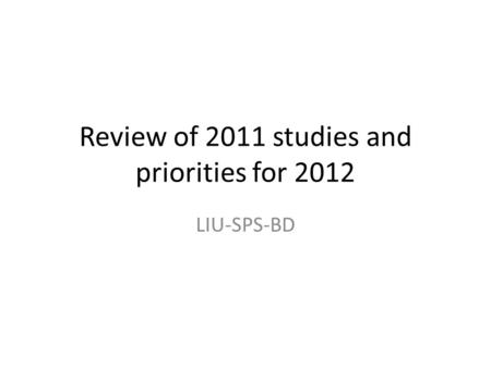 Review of 2011 studies and priorities for 2012 LIU-SPS-BD.