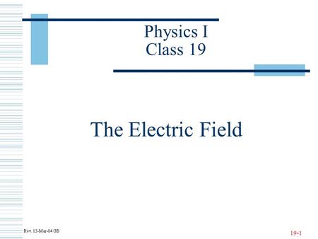 19-1 Physics I Class 19 The Electric Field. 19-2 What Is a Field?