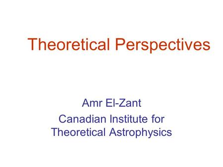 Theoretical Perspectives Amr El-Zant Canadian Institute for Theoretical Astrophysics.