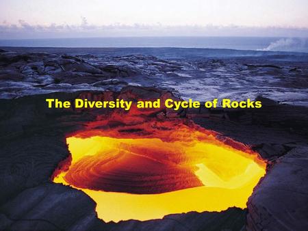The Diversity and Cycle of Rocks. Rock Cycle Rock cycle: describes dynamical transformation of rocks between the 3 rock types IGNEOUS, METAMORPHIC, SEDIMENTARY.