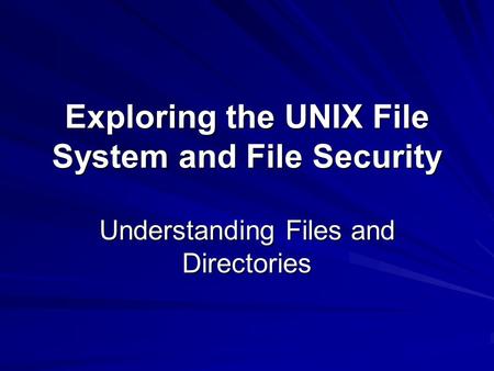Exploring the UNIX File System and File Security