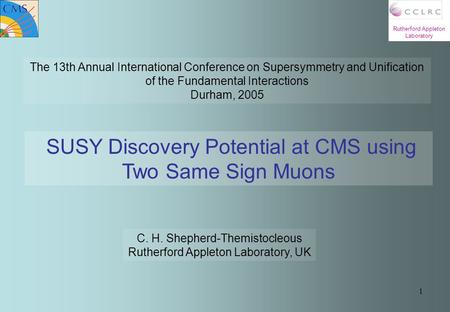 1 Rutherford Appleton Laboratory The 13th Annual International Conference on Supersymmetry and Unification of the Fundamental Interactions Durham, 2005.