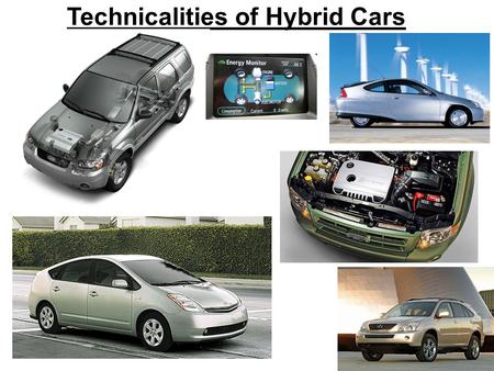 Technicalities of Hybrid Cars. Different Types of Hybrids 1) Mild Hybrid Cars 2) Full Hybrid Cars 3) Plug-in Hybrid Cars 4) Muscle Hybrid Cars.
