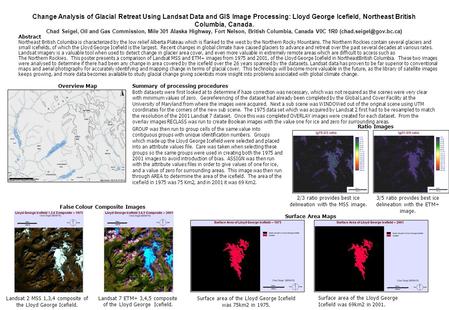 Change Analysis of Glacial Retreat Using Landsat Data and GIS Image Processing: Lloyd George Icefield, Northeast British Columbia, Canada. Chad Seigel,