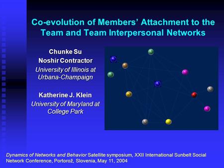 Co-evolution of Members’ Attachment to the Team and Team Interpersonal Networks Chunke Su Noshir Contractor University of Illinois at Urbana-Champaign.