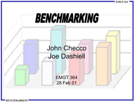 EMGT 364 BENCHMARKING John Checco Joe Dashiell EMGT 364 28 Feb 01.