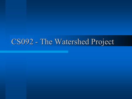 CS092 - The Watershed Project. Overview The Background The Technology The Content The Presentation.
