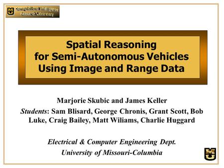 Spatial Reasoning for Semi-Autonomous Vehicles Using Image and Range Data Marjorie Skubic and James Keller Students: Sam Blisard, George Chronis, Grant.