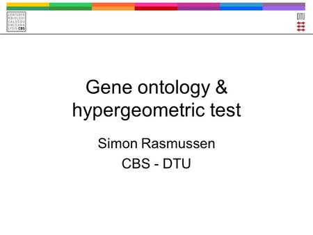 Gene ontology & hypergeometric test Simon Rasmussen CBS - DTU.
