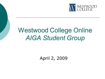 Westwood College Online AIGA Student Group April 2, 2009.
