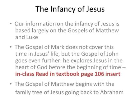 The Infancy of Jesus Our information on the infancy of Jesus is based largely on the Gospels of Matthew and Luke The Gospel of Mark does not cover this.
