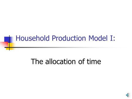 Household Production Model I: