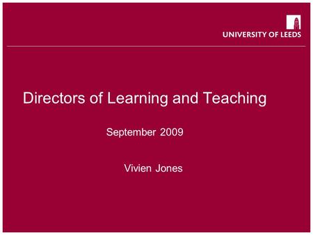Directors of Learning and Teaching September 2009 Vivien Jones.