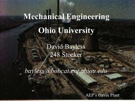 Mechanical Engineering Ohio University AEP’s Gavin Plant David Bayless 248 Stocker