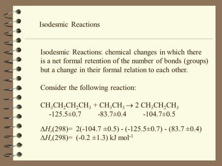 Isodesmic Reactions Isodesmic Reactions: chemical changes in which there is a net formal retention of the number of bonds (groups) but a change in their.