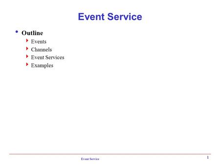 Event Service Outline Events Channels Event Services Examples