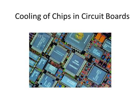 Cooling of Chips in Circuit Boards. Problem One way to cool chips mounted on circuit boards is to encapsulate the boards in metal frames that provide.