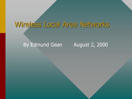 Wireless Local Area Networks By Edmund Gean August 2, 2000.