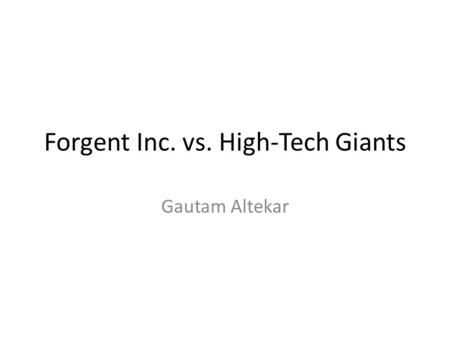 Forgent Inc. vs. High-Tech Giants Gautam Altekar.