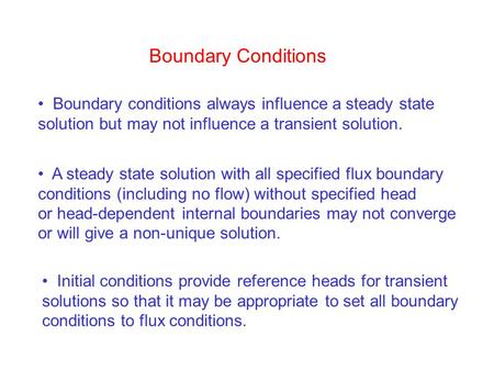 Boundary Conditions A steady state solution with all specified flux boundary conditions (including no flow) without specified head or head-dependent internal.