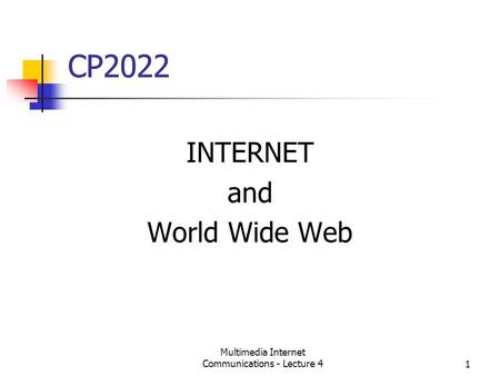 Multimedia Internet Communications - Lecture 41 CP2022 INTERNET and World Wide Web.
