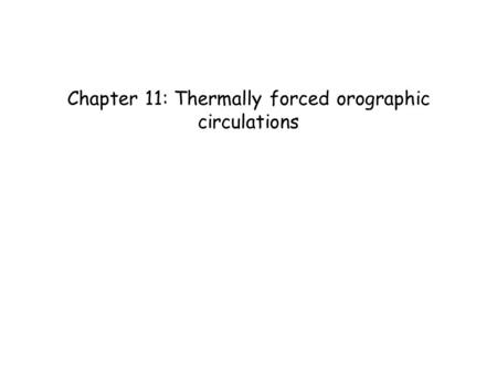 Chapter 11: Thermally forced orographic circulations