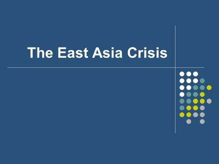 The East Asia Crisis. Prior to the Crisis “The Asian Miracle” $94.1 billion dollars flowed into East Asia between 1991 and 1997 Growth was fueled by export.