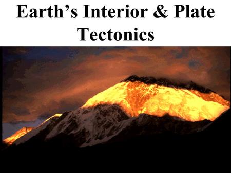Earth’s Interior & Plate Tectonics Inside the Earth.