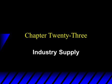 Chapter Twenty-Three Industry Supply. Supply From A Competitive Industry u How are the supply decisions of the many individual firms in a competitive.