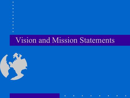 Vision and Mission Statements. Taken Together... Our Vision is... our dream…where we are headed...what we aspire to be Our Mission is... our purpose…why.