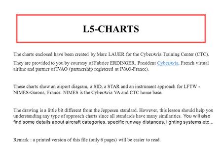 L5-CHARTS The charts enclosed have been created by Marc LAUER for the CyberAvia Training Center (CTC). They are provided to you by courtesy of Fabrice.