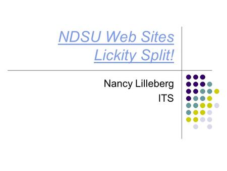 NDSU Web Sites Lickity Split! Nancy Lilleberg ITS.