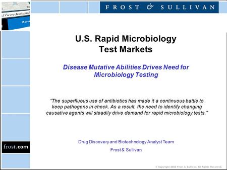 © Copyright 2002 Frost & Sullivan. All Rights Reserved. U.S. Rapid Microbiology Test Markets Disease Mutative Abilities Drives Need for Microbiology Testing.