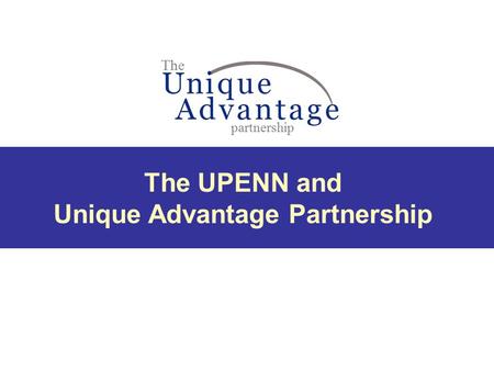 The UPENN and Unique Advantage Partnership The partnership.