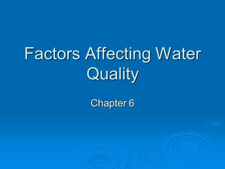 Factors Affecting Water Quality Chapter 6. Introduction  Many types of pollutants and many factors affecting the toxic effect of those pollutants  Factors.