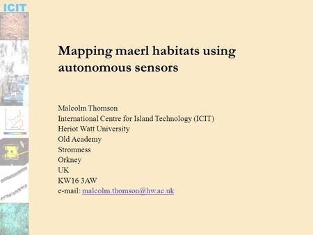 ICIT Mapping maerl habitats using autonomous sensors Malcolm Thomson International Centre for Island Technology (ICIT) Heriot Watt University Old Academy.