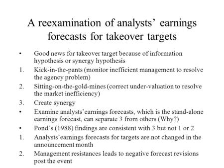 A reexamination of analysts’ earnings forecasts for takeover targets Good news for takeover target because of information hypothesis or synergy hypothesis.