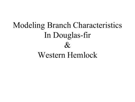 Modeling Branch Characteristics In Douglas-fir & Western Hemlock.