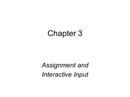 Chapter 3 Assignment and Interactive Input. 2 Objectives You should be able to describe: Assignment Operators Mathematical Library Functions Interactive.
