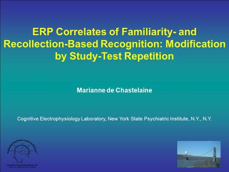 ERP Correlates of Familiarity- and Recollection-Based Recognition: Modification by Study-Test Repetition Marianne de Chastelaine Cognitive Electrophysiology.