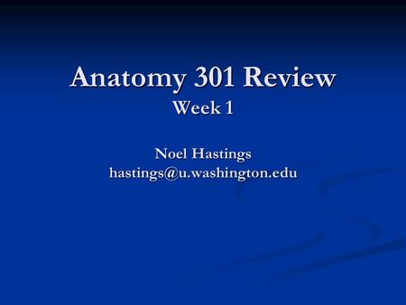 Anatomy 301 Review Week 1 Noel Hastings