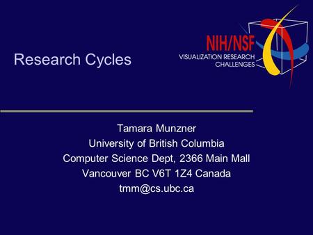 Research Cycles Tamara Munzner University of British Columbia Computer Science Dept, 2366 Main Mall Vancouver BC V6T 1Z4 Canada