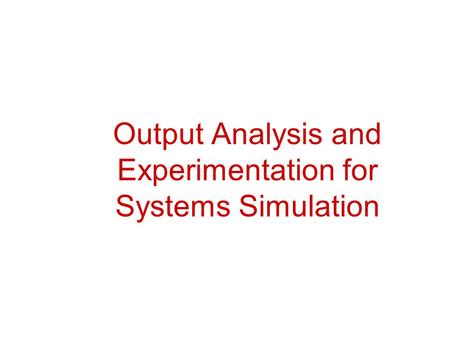 Output Analysis and Experimentation for Systems Simulation.