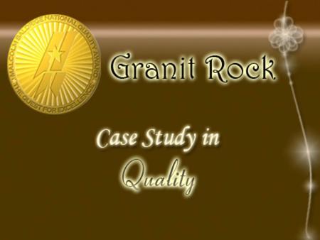 Objectives Malcolm Baldrige National Quality Award Brief about Granite Rock Company. Strategy of the company. Total quality program. Quality Techniques.